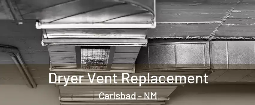  Dryer Vent Replacement Carlsbad - NM