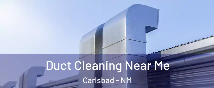  Duct Cleaning Near Me Carlsbad - NM