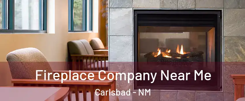  Fireplace Company Near Me Carlsbad - NM