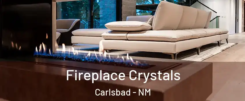  Fireplace Crystals Carlsbad - NM