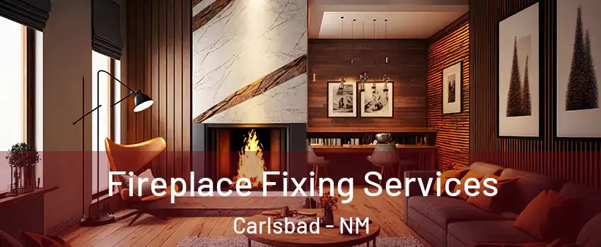  Fireplace Fixing Services Carlsbad - NM