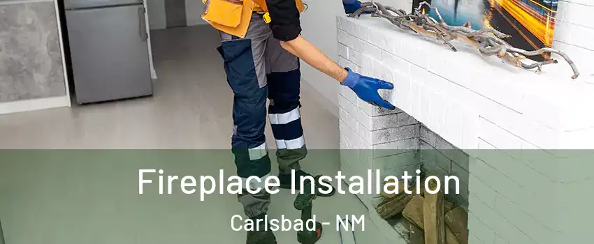 Fireplace Installation Carlsbad - NM