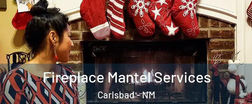  Fireplace Mantel Services Carlsbad - NM