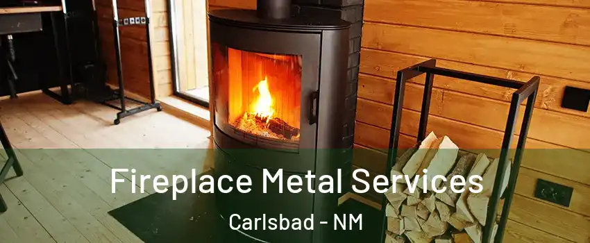 Fireplace Metal Services Carlsbad - NM