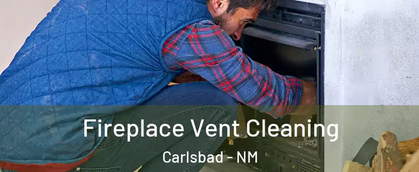  Fireplace Vent Cleaning Carlsbad - NM