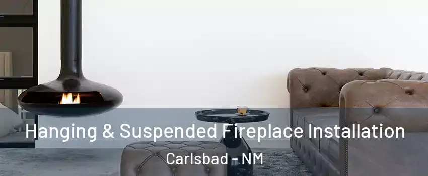  Hanging & Suspended Fireplace Installation Carlsbad - NM