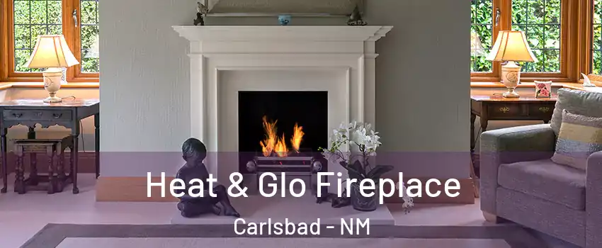  Heat & Glo Fireplace Carlsbad - NM