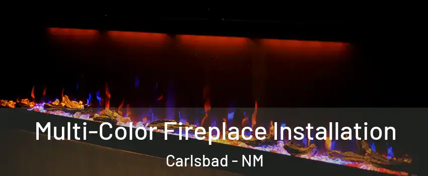 Multi-Color Fireplace Installation Carlsbad - NM