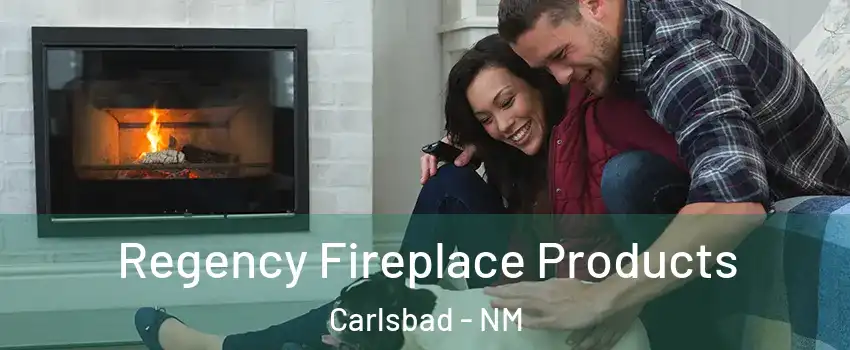  Regency Fireplace Products Carlsbad - NM