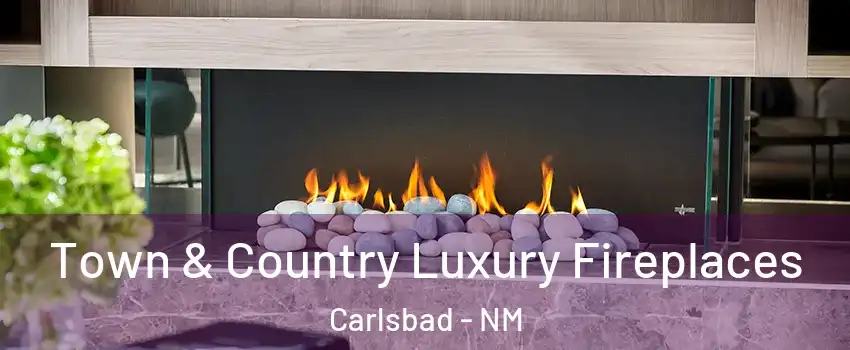  Town & Country Luxury Fireplaces Carlsbad - NM