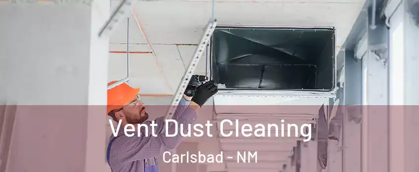  Vent Dust Cleaning Carlsbad - NM