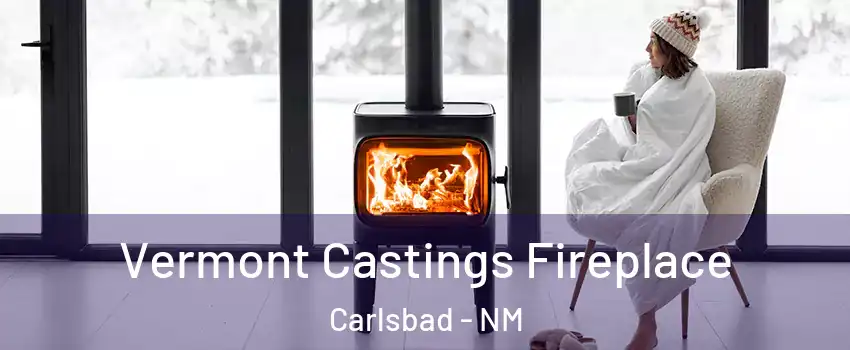  Vermont Castings Fireplace Carlsbad - NM